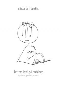 Intre ieri si maine (poezele, ganduri, licurici)