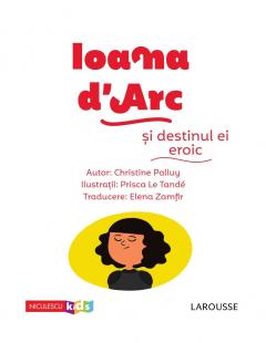 Ioana D'Arc si destinul ei eroic