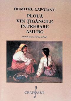 Ploua. Vin tigancile. Intrebare. Amurg. Lieduri pentru voce si pian