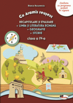 Recapitulare si evaluare - cls a IV-a - Lb si literatura romana. Geografie. Istorie