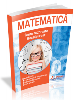 Bacalaureat 2021. Culegere de teste rezolvate la matematica clasa 12 a