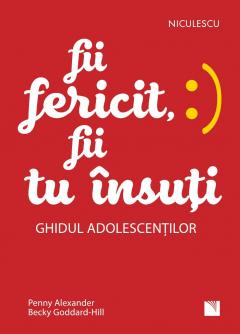Fii fericit, fii tu insuti. Ghidul adolescentilor