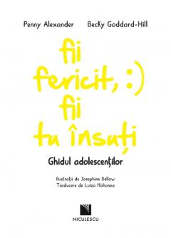 Fii fericit, fii tu insuti. Ghidul adolescentilor