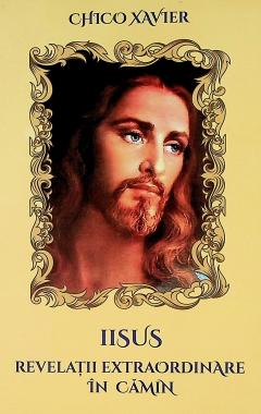 Iisus. Revelatii extraordinare in camin