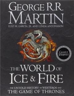 The World of Ice and Fire: The Untold History of Westeros and the Game of Thrones