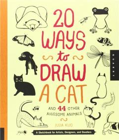 20 Ways to Draw a Cat and 44 Other Awesome Animals