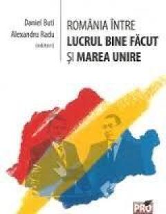 Romania intre lucrul bine facut si Marea Unire