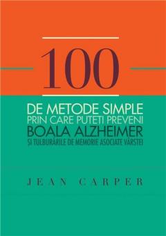 100 de metode simple prin care puteti preveni boala Alzheimer si tulburarile de memorie asociate varstei