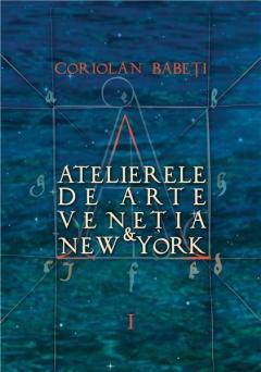 Atelierele de arte Venetia & New York. Volumele 1-3