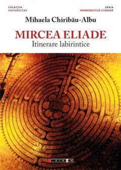Mircea Eliade - Itinerare labirintice