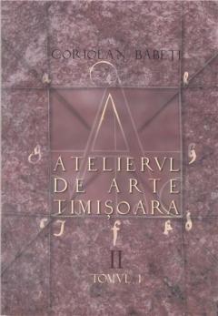 Atelierul de arte Timisoara. Volumul II