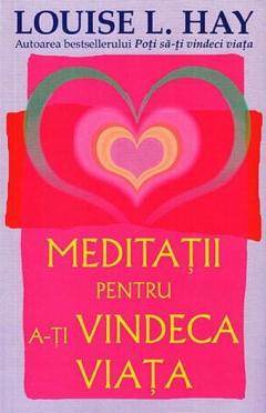 Meditatii pentru a-ti vindeca viata