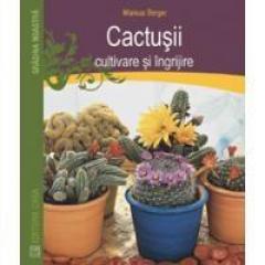 Cactusii - cultivare si ingrijire