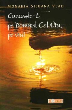 Cunoaste-L pe Domnul Cel Viu, pe viu!