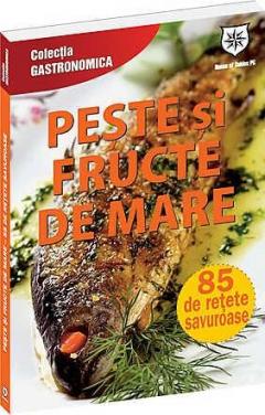 Peste si fructe de mare - 85 de retete savuroase - Editie chiosc