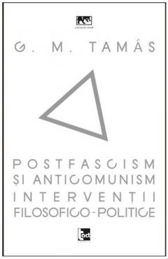 Postfascism si anticomunism. Interventii filosofico-politice