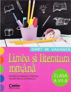 Caiet de vacanta Limba si Literatura Romana. Clasa a VII-a
