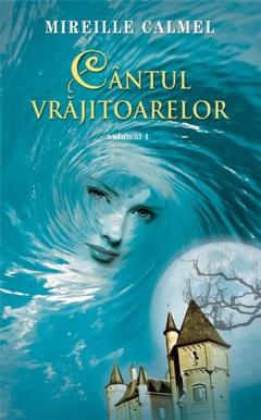 Cantul vrajitoarelor. Volumul I 