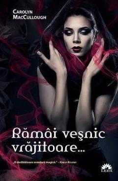 Ramai vesnic vrajitoare… - Cand esti vrajitoare... Vol. 2