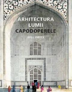 Arhitectura lumii. Capodoperele