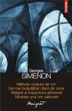 Marturia copilului de cor / Cel mai incapatinat client din lume / Maigret si inspectorul ghinionist / Moartea unui om oarecare