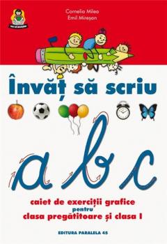 Invat sa scriu. Caiet de exercitii grafice pentru clasa pregatitoare si clasa I
