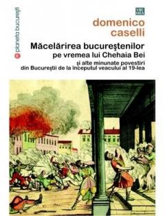 Macelarirea bucurestenilor pe vremea lui Chehaia bei 