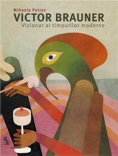 Victor Brauner, vizionar al timpurilor moderne. Volumul III