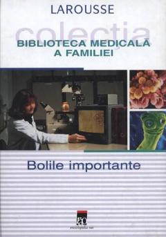 Biblioteca Medicala A Familiei - Bolile Importante