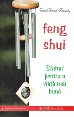 Feng Shui. Sfaturi pentru o viata mai buna