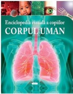 Enciclopedia vizuala a copiilor. Corpul uman