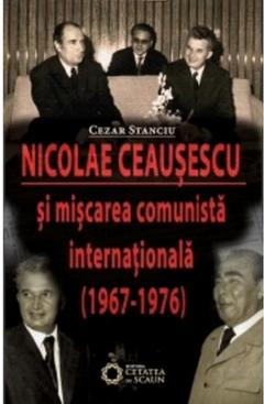 Nicolae Ceausescu si miscarea comunista internationala (1967-1976)